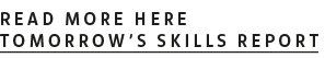 Read more here Tomorrow’s Skills report