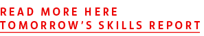 Read more here Tomorrow’s Skills report